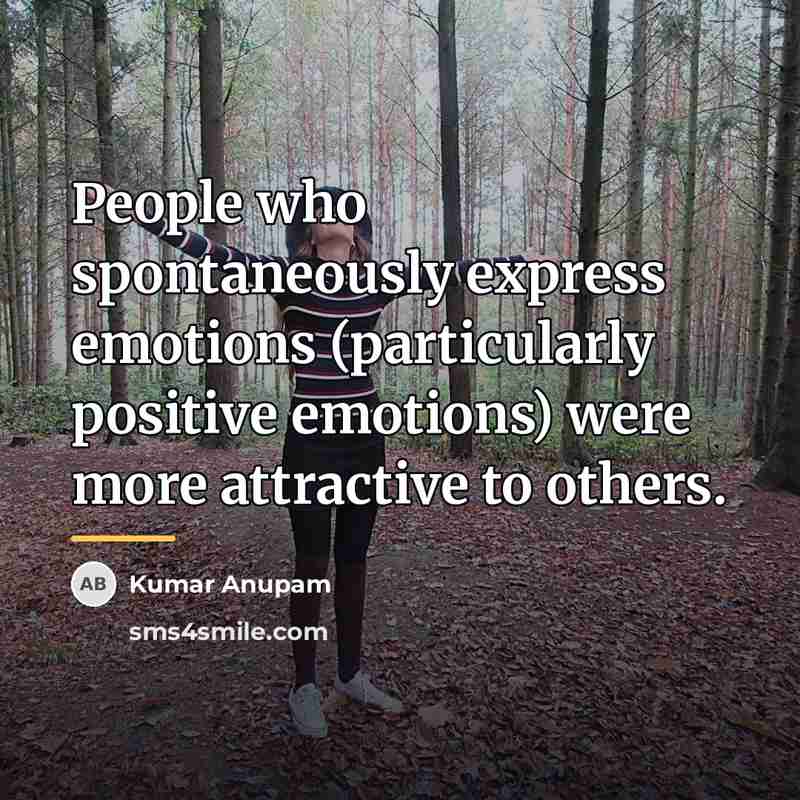 “People who spontaneously express emotions (particularly positive emotions) were more…” quote by Kumar Anupam