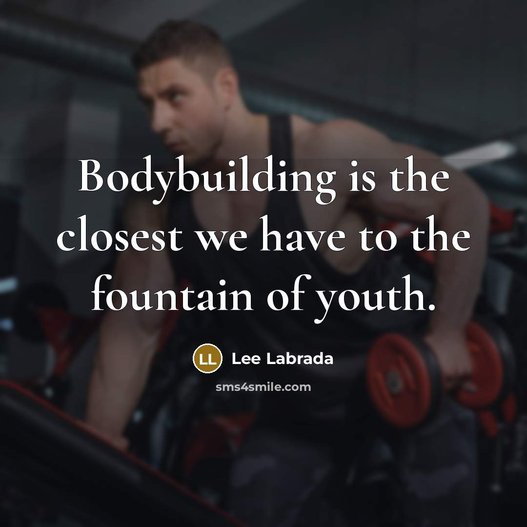 “Bodybuilding is the closest we have to the fountain of…” quote by Lee Labrada