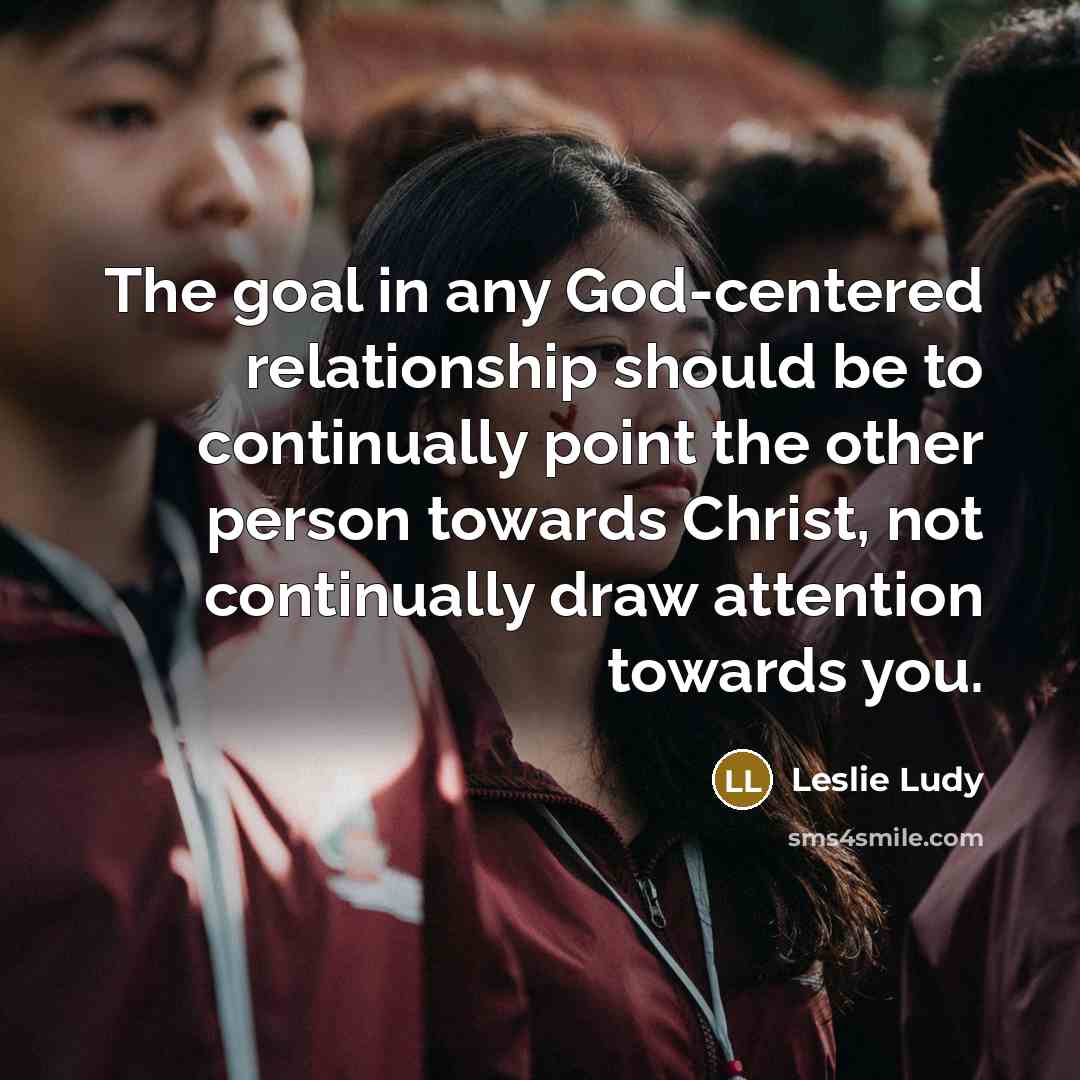 “The goal in any God-centered relationship should be to continually…” quote by Leslie Ludy