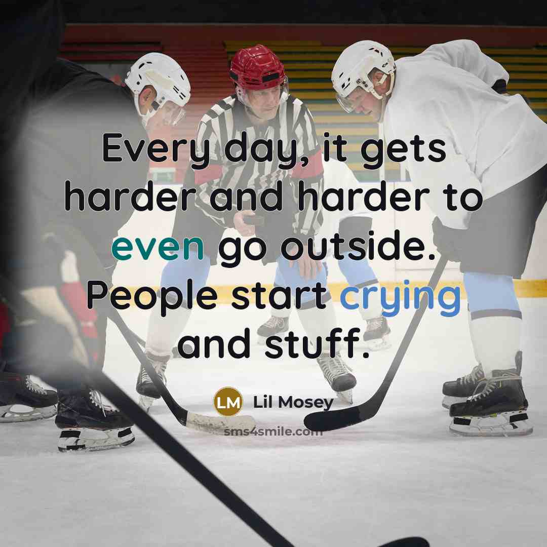 “Every day, it gets harder and harder to even go outside. People start crying and stuff.” quote by Lil Mosey