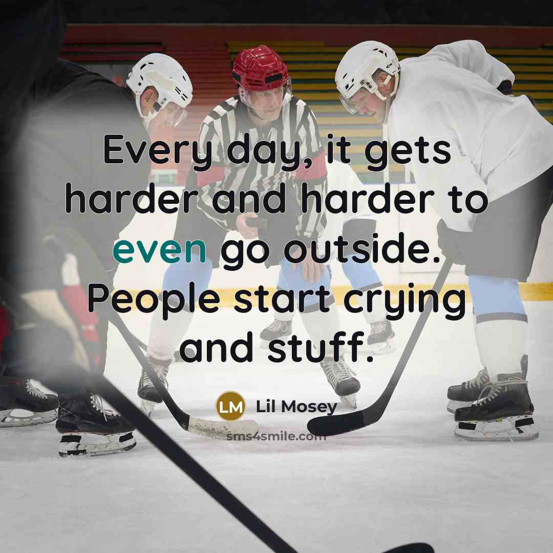“Every day, it gets harder and harder to even go…” quote by Lil Mosey