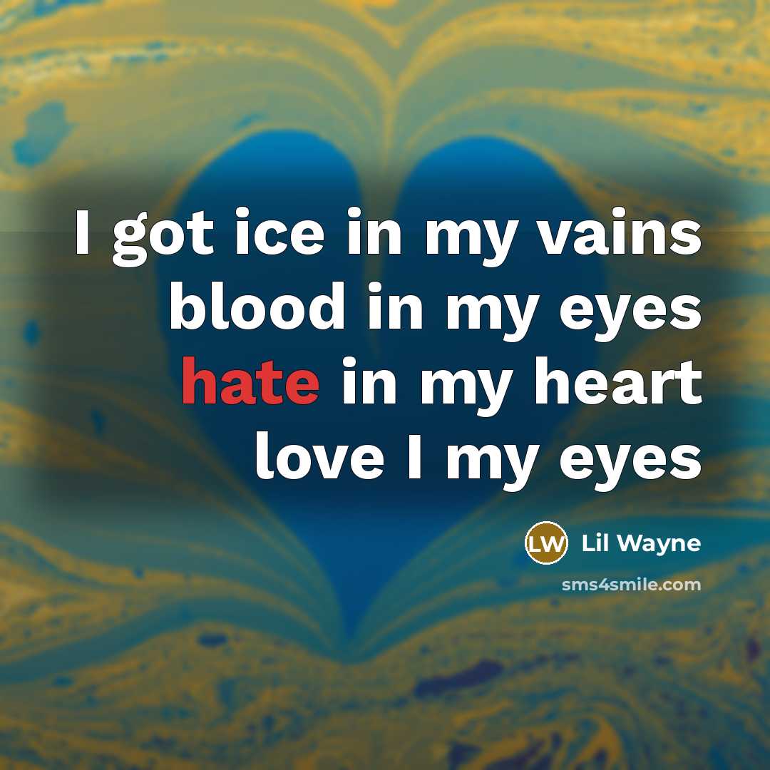 “I got ice in my vains blood in my eyes…” quote by Lil Wayne