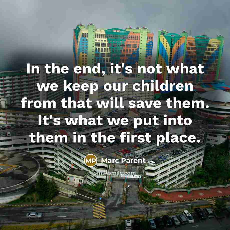 “In the end, it's not what we keep our children…” quote by Marc Parent