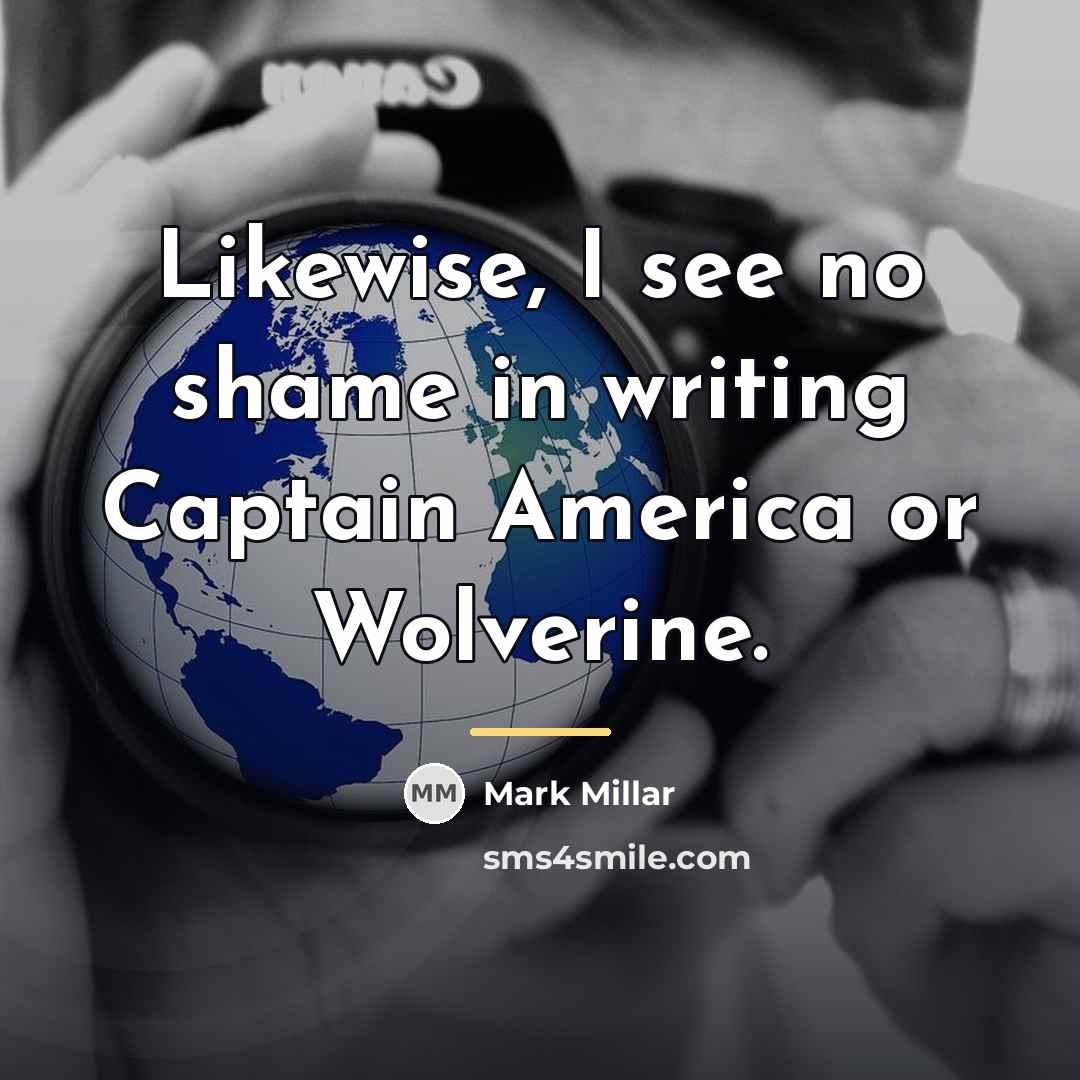 “Likewise, I see no shame in writing Captain America or…” quote by Mark Millar