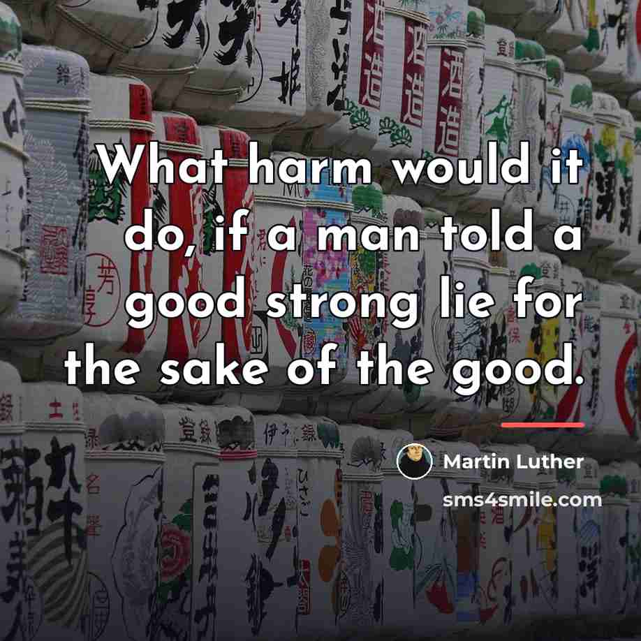 “What harm would it do, if a man told a…” quote by Martin Luther
