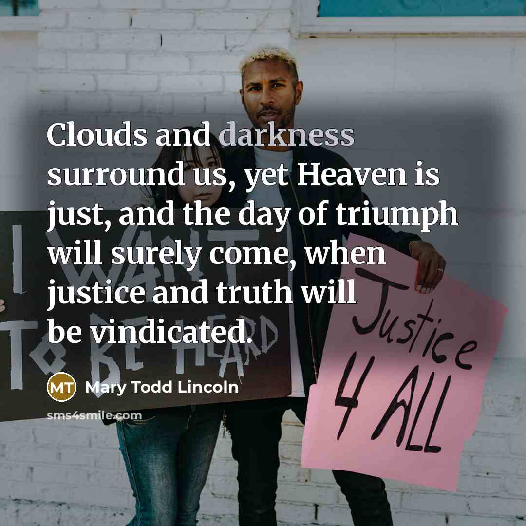 “Clouds and darkness surround us, yet Heaven is just, and…” quote by Mary Todd Lincoln