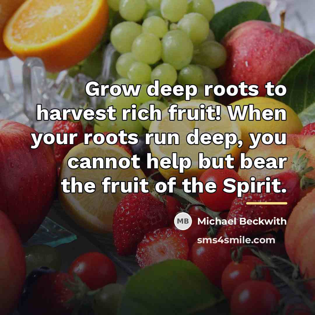 “Grow deep roots to harvest rich fruit! When your roots…” quote by Michael Beckwith