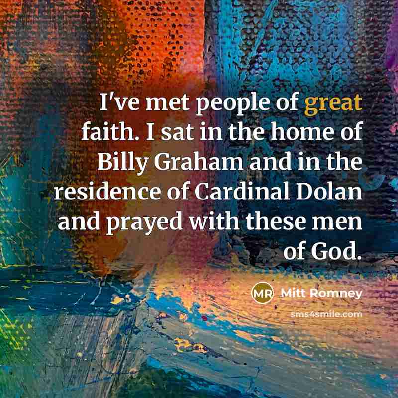 “I've met people of great faith. I sat in the…” quote by Mitt Romney