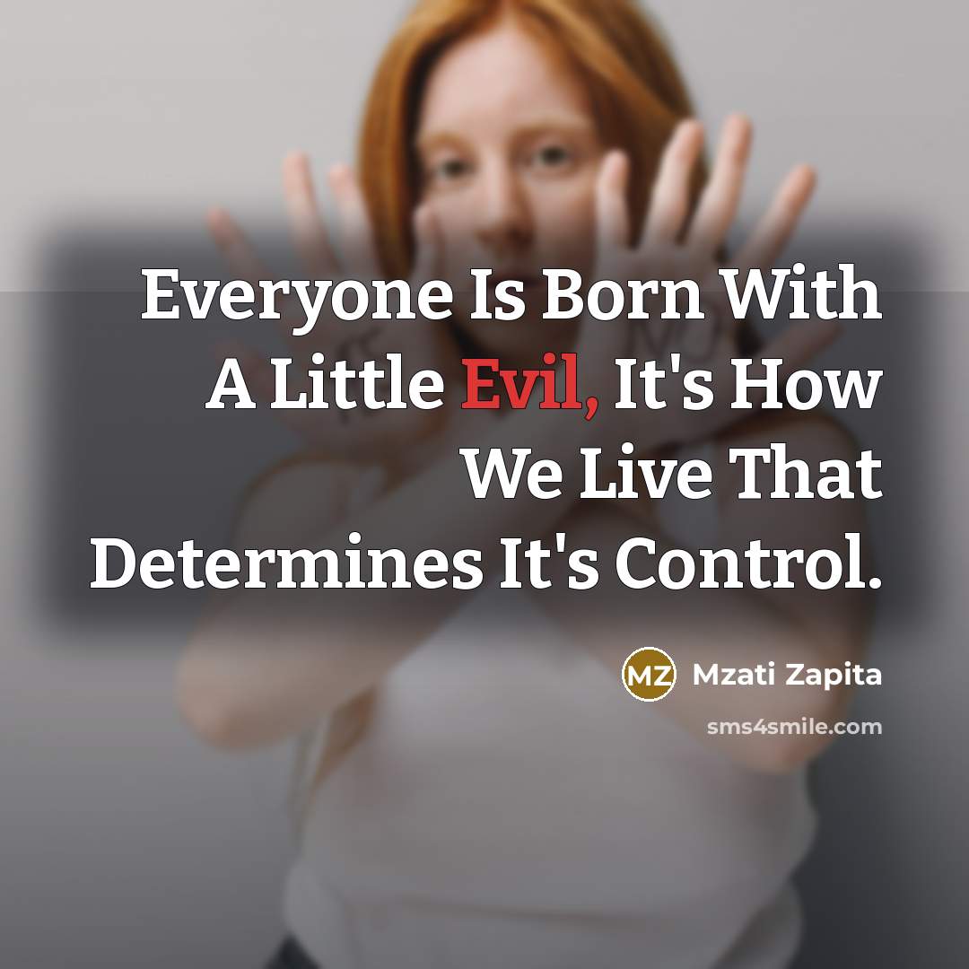 “Everyone Is Born With A Little Evil, It's How We…” quote by Mzati Zapita