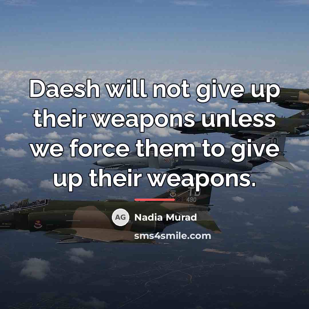 “Daesh will not give up their weapons unless we force…” quote by Nadia Murad