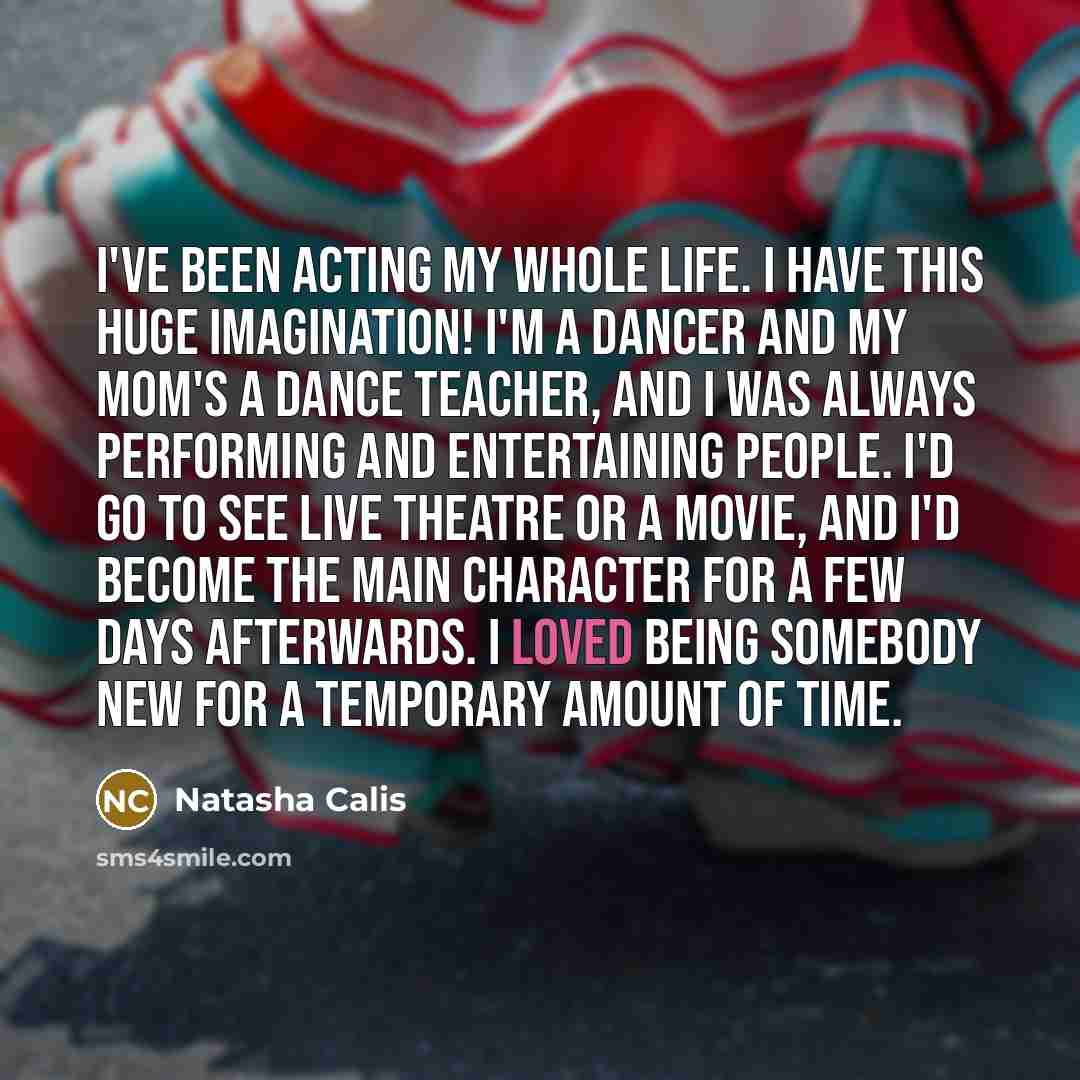 “I've been acting my whole life. I have this huge…” quote by Natasha Calis