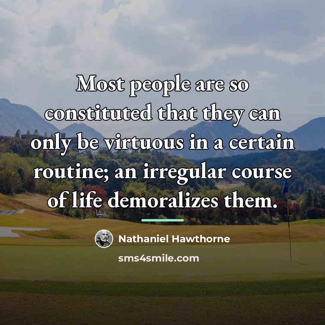 “Most people are so constituted that they can only be…” quote by Nathaniel Hawthorne