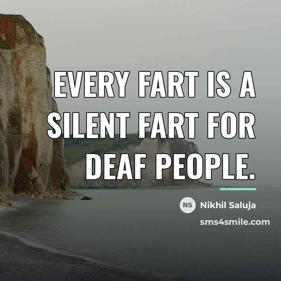 “Every fart is a silent fart for deaf people.…” quote by Nikhil Saluja