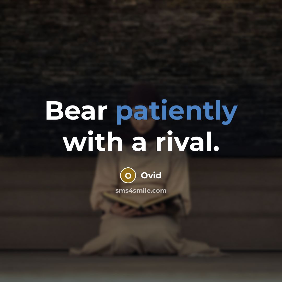 “Bear patiently with a rival.” quote by Ovid