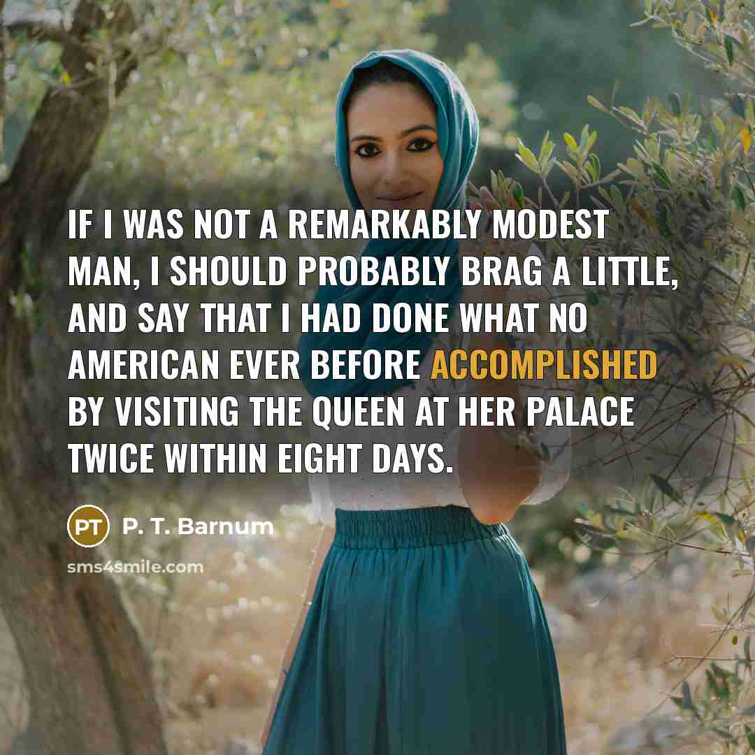 “If I was not a remarkably modest man, I should…” quote by P. T. Barnum