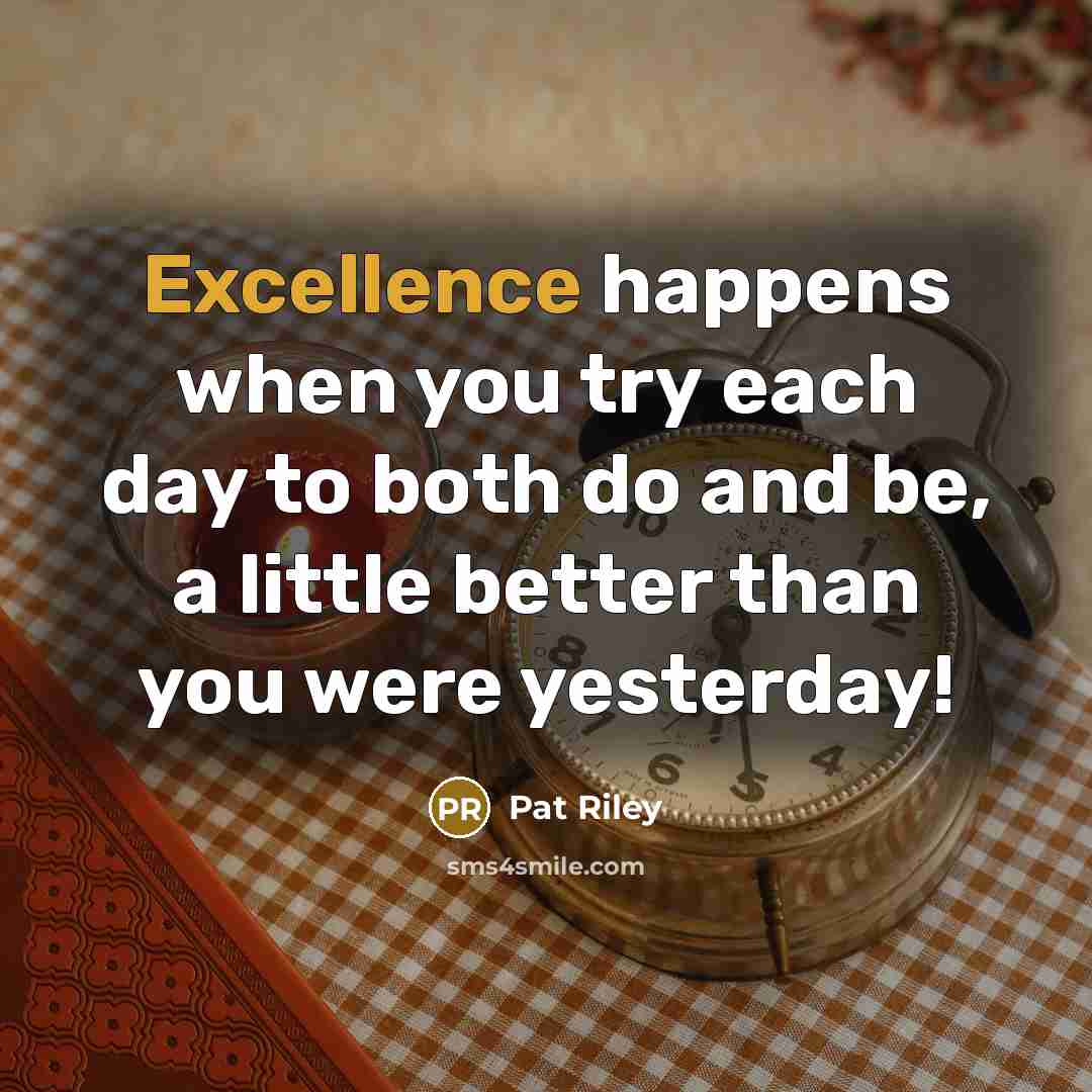 “Excellence happens when you try each day to both do…” quote by Pat Riley