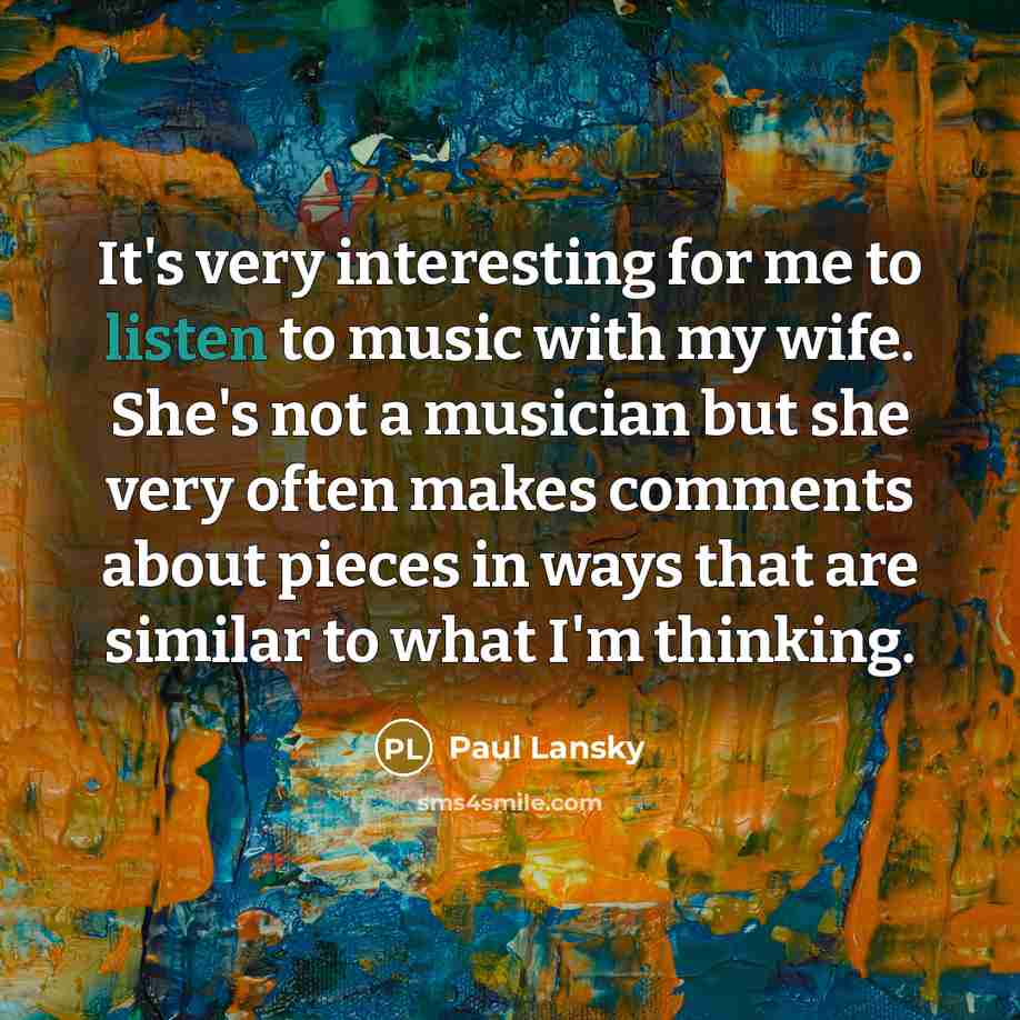 “It's very interesting for me to listen to music with…” quote by Paul Lansky