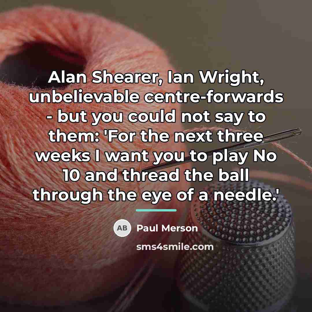 “Alan Shearer, Ian Wright, unbelievable centre-forwards - but you could…” quote by Paul Merson