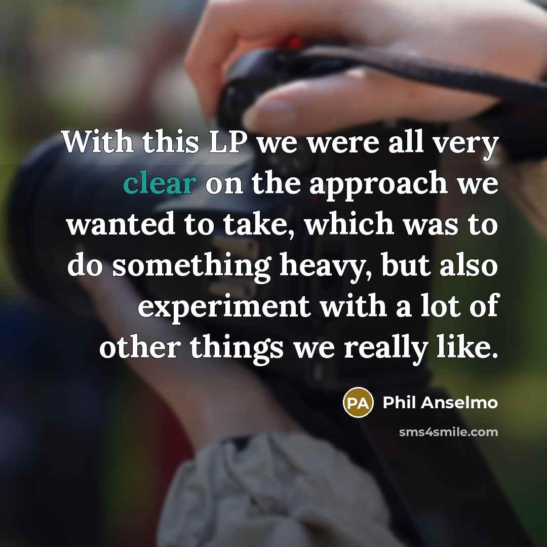 “With this LP we were all very clear on the…” quote by Phil Anselmo