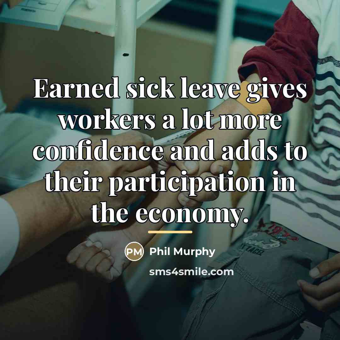 “Earned sick leave gives workers a lot more confidence and…” quote by Phil Murphy