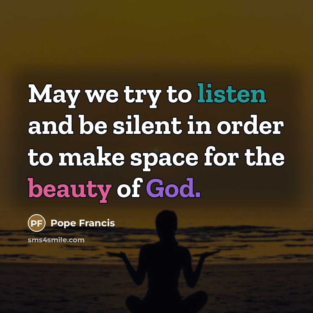 “May we try to listen and be silent in order…” quote by Pope Francis
