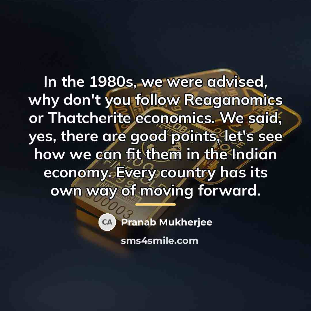 “In the 1980s, we were advised, why don't you follow…” quote by Pranab Mukherjee