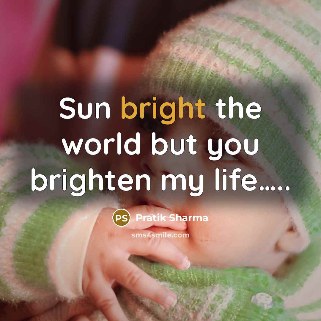 “Sun bright the world but you brighten my life..........…” quote by Pratik Sharma