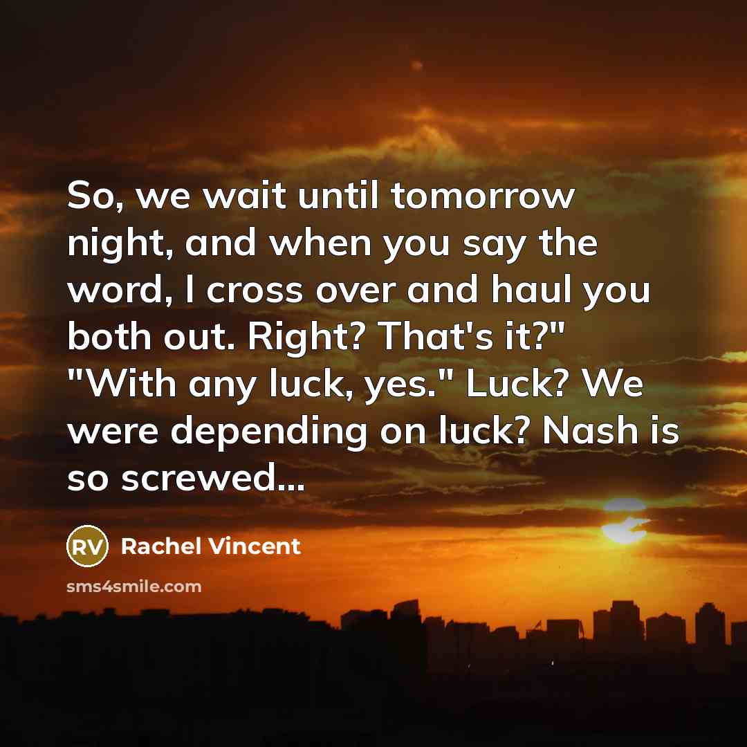“So, we wait until tomorrow night, and when you say…” quote by Rachel Vincent