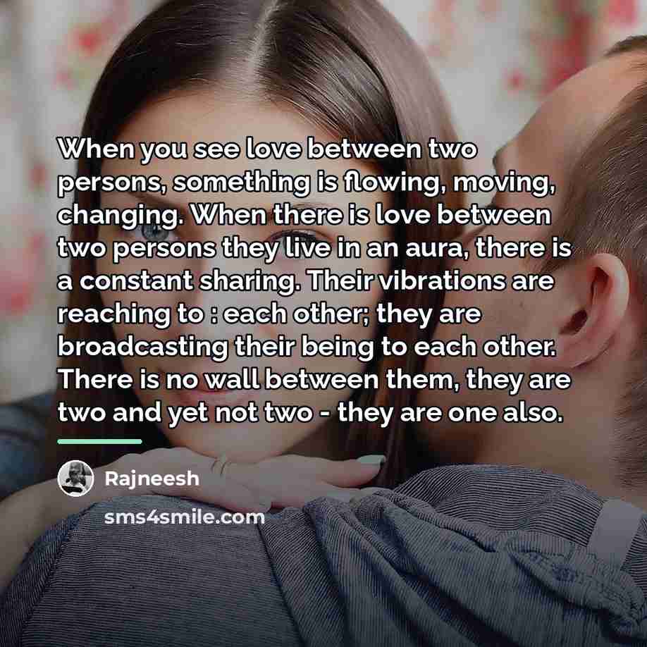“When you see love between two persons, something is flowing,…” quote by Rajneesh