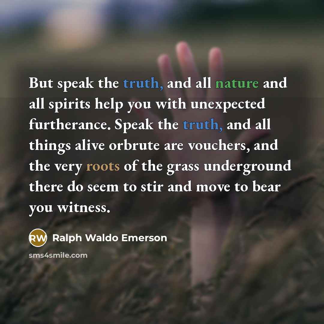 “But speak the truth, and all nature and all spirits…” quote by Ralph Waldo Emerson