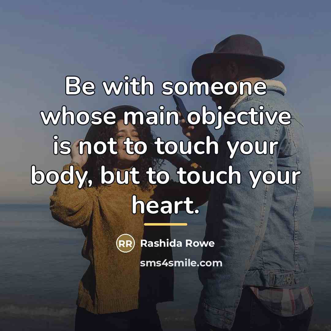 “Be with someone whose main objective is not to touch…” quote by Rashida Rowe