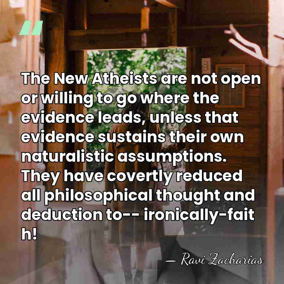The New Atheists are not open or willing to go where the&hellip; - Ravi Zacharias