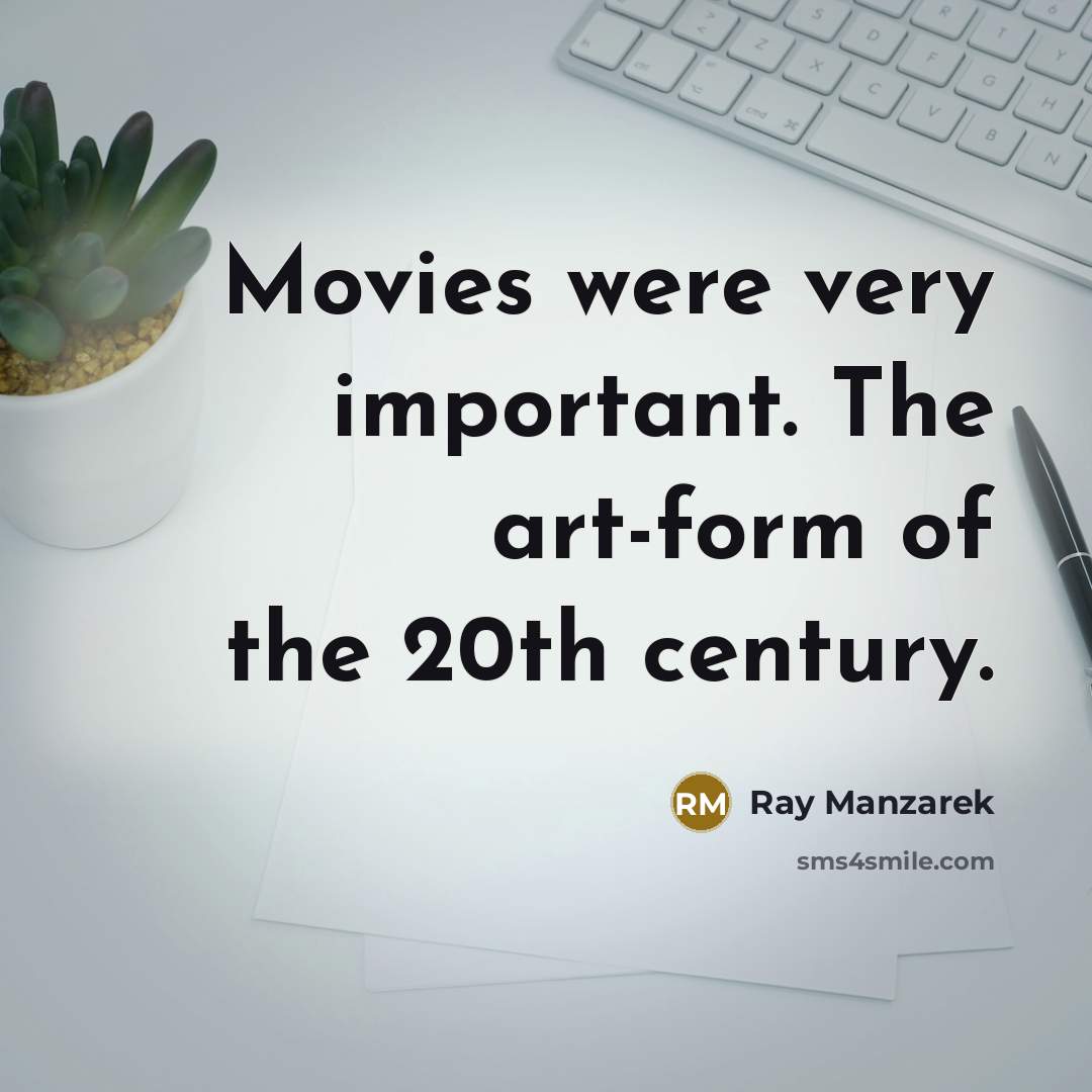 “Movies were very important. The art-form of the 20th century.…” quote by Ray Manzarek