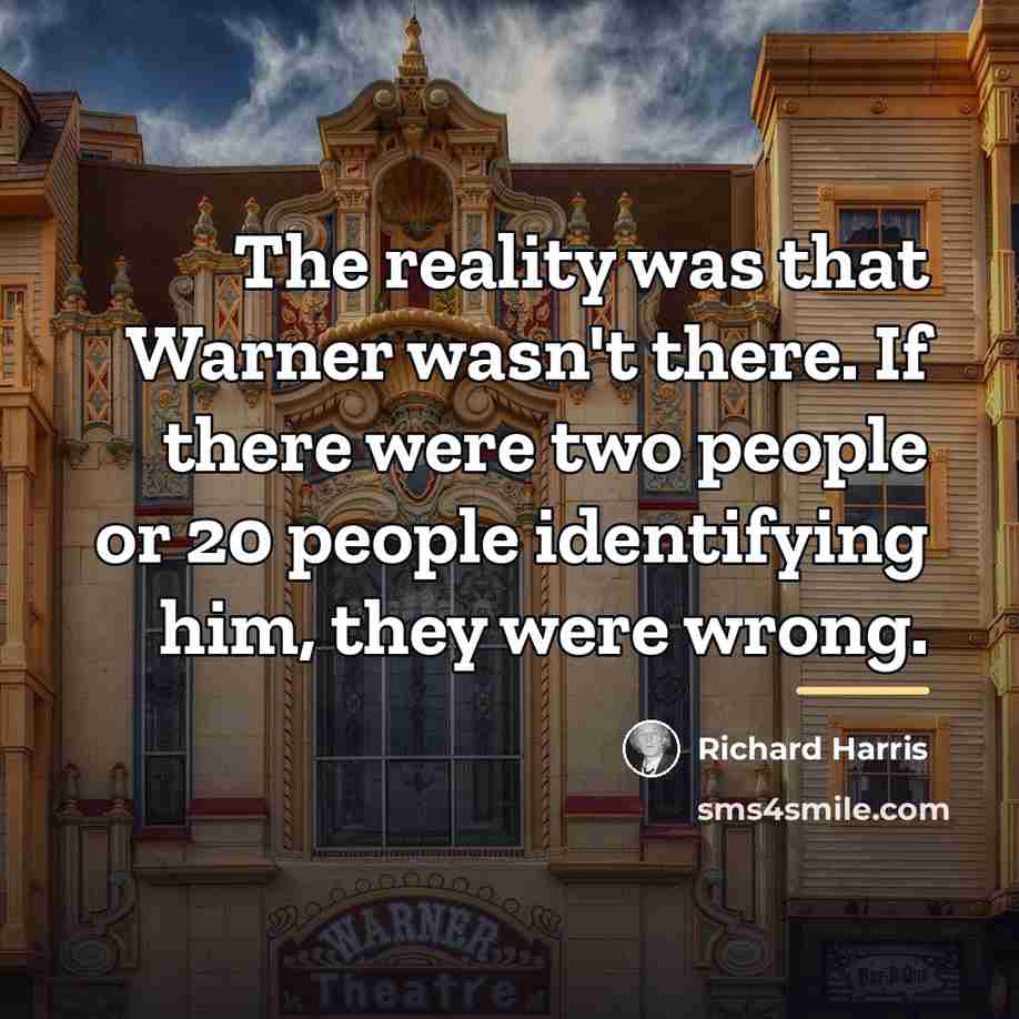 “The reality was that Warner wasn't there. If there were…” quote by Richard Harris