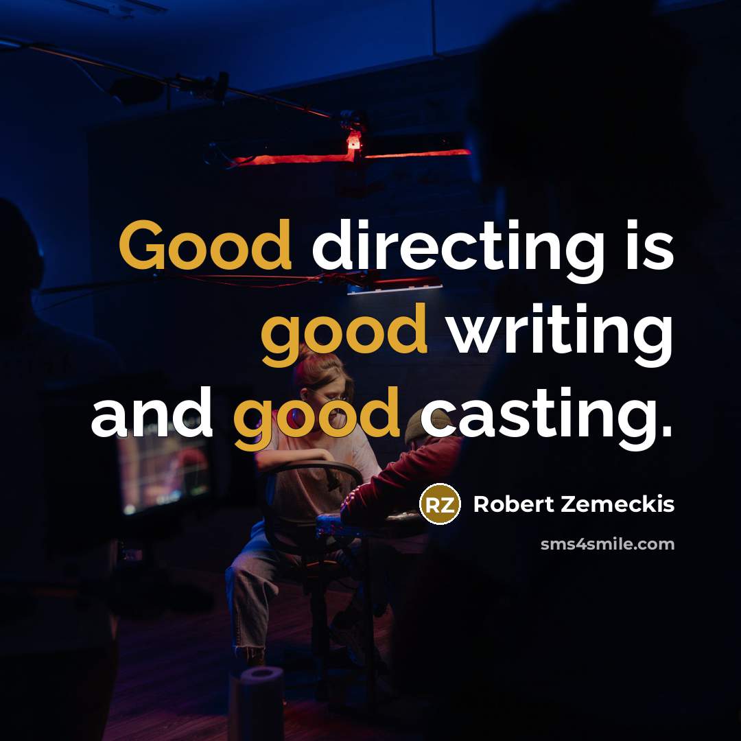 “Good directing is good writing and good casting.…” quote by Robert Zemeckis