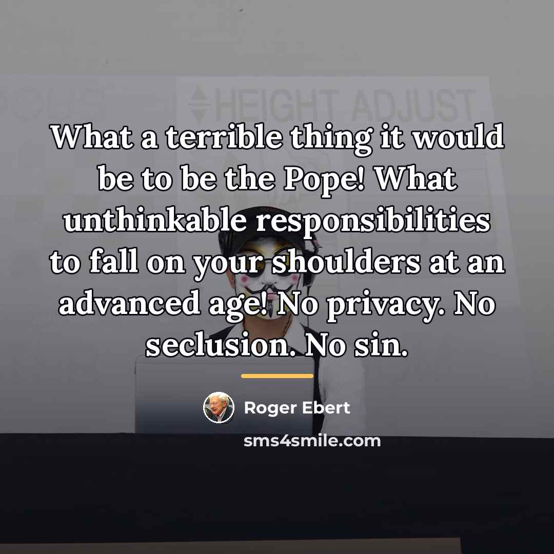 “What a terrible thing it would be to be the…” quote by Roger Ebert