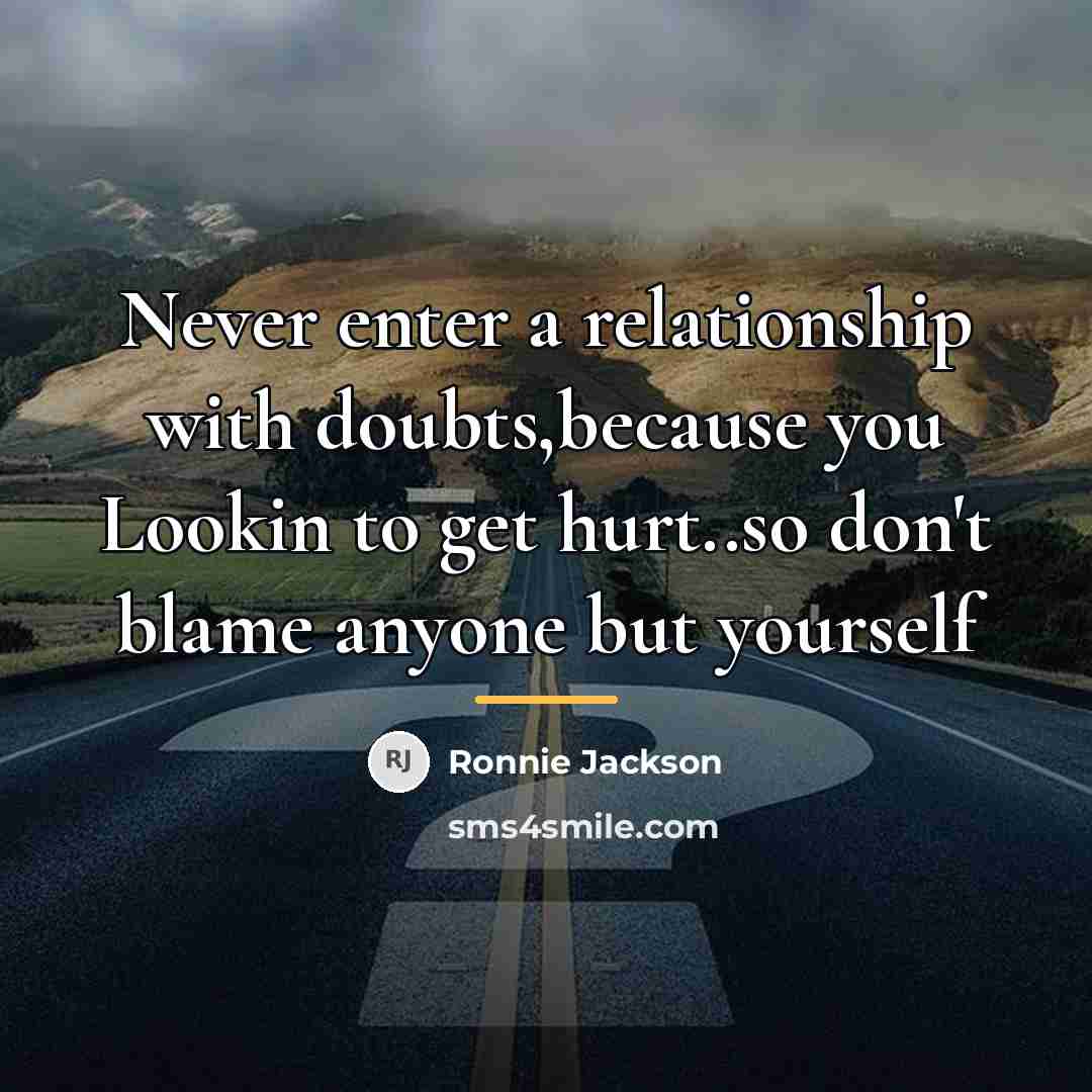 “Never enter a relationship with doubts,because you Lookin to get…” quote by Ronnie Jackson