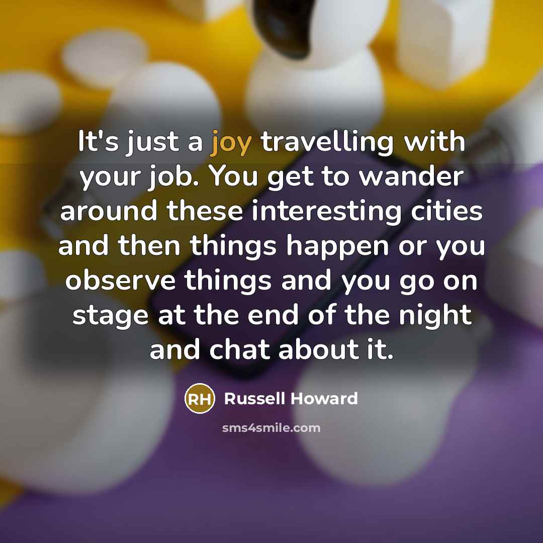 “It's just a joy travelling with your job. You get…” quote by Russell Howard