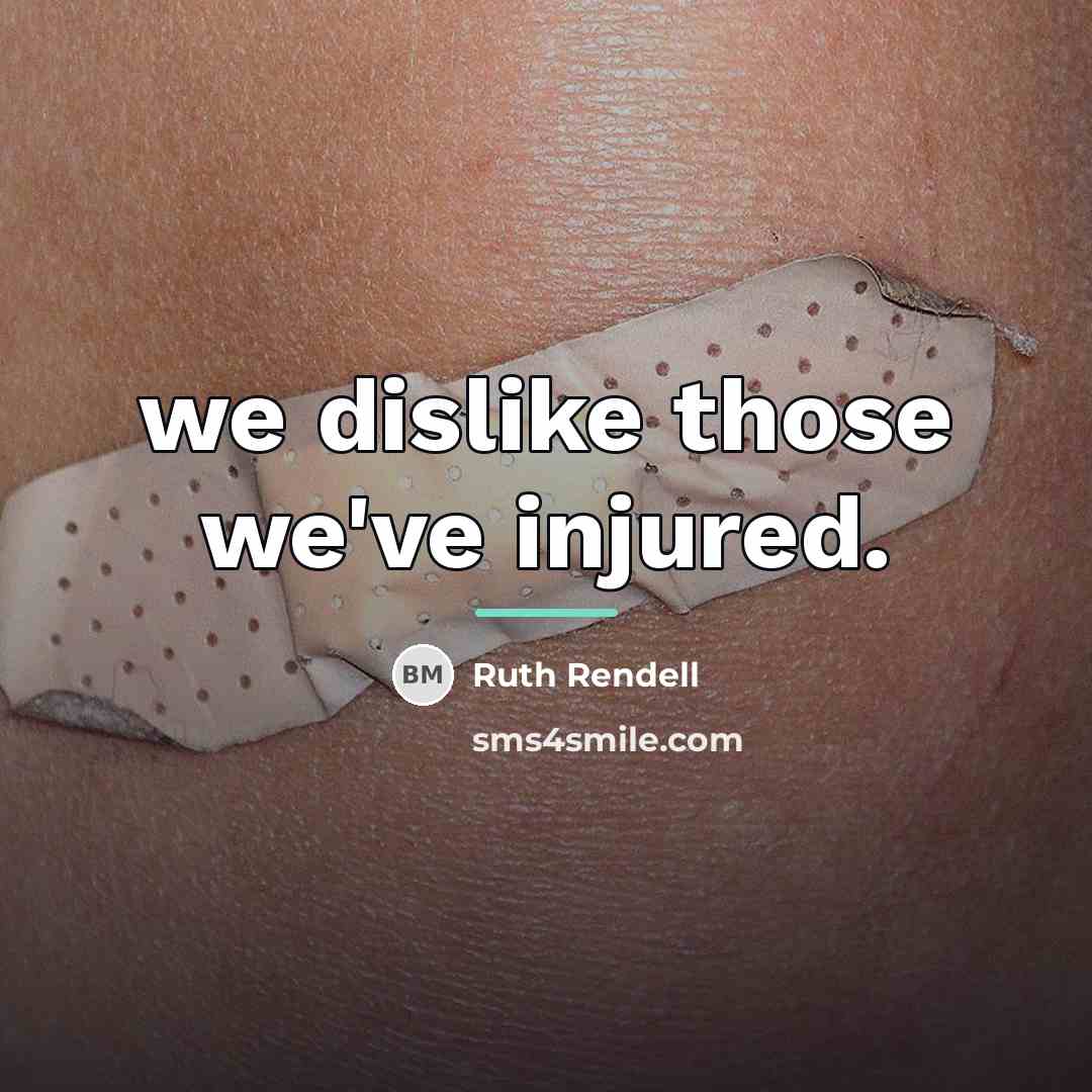 “we dislike those we've injured.…” quote by Ruth Rendell