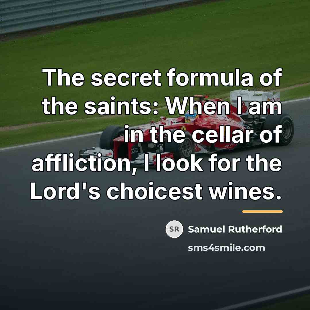 “The secret formula of the saints: When I am in…” quote by Samuel Rutherford
