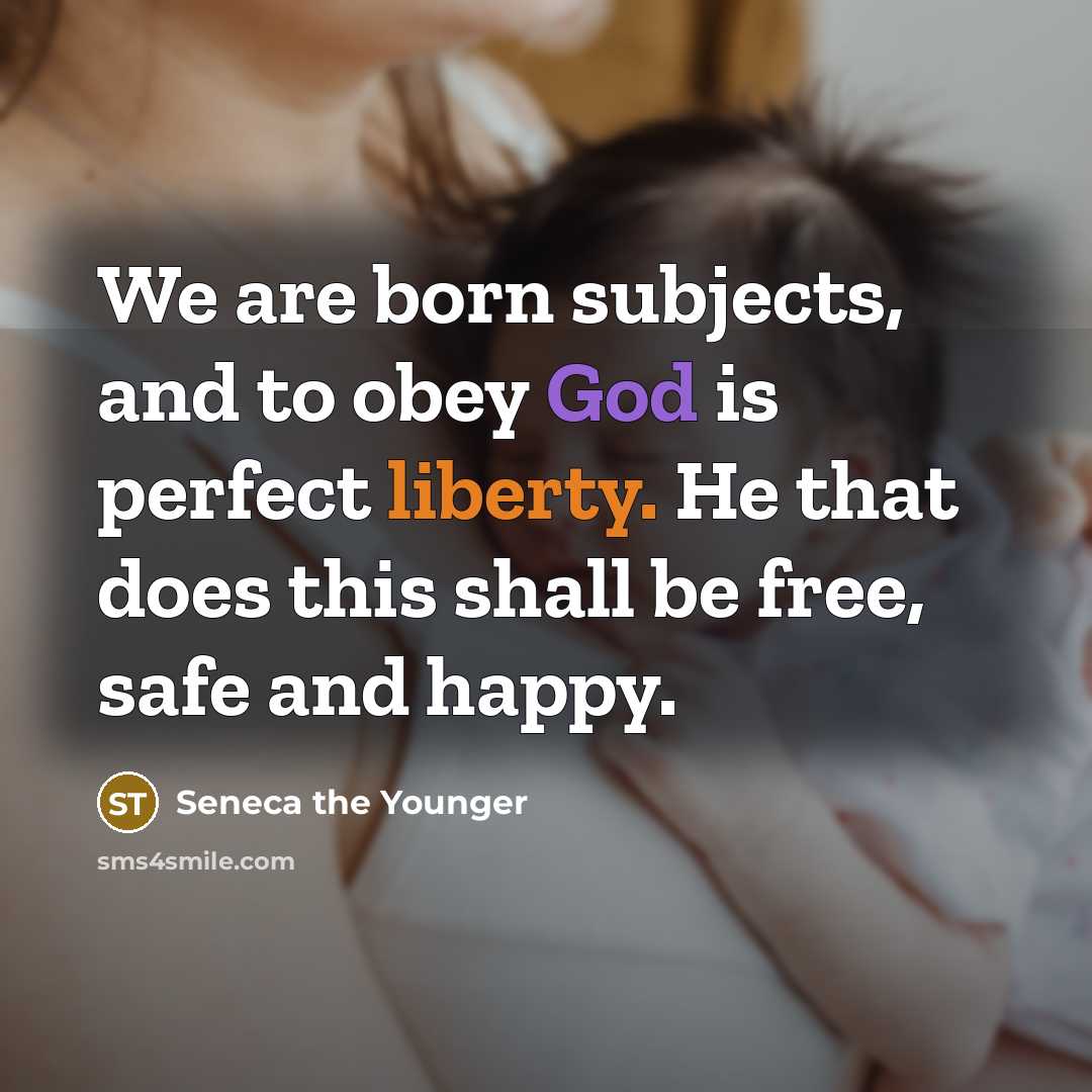 “We are born subjects, and to obey God is perfect…” quote by Seneca the Younger