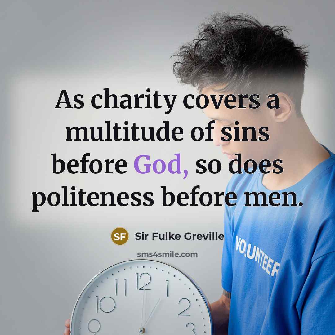 “As charity covers a multitude of sins before God, so…” quote by Sir Fulke Greville