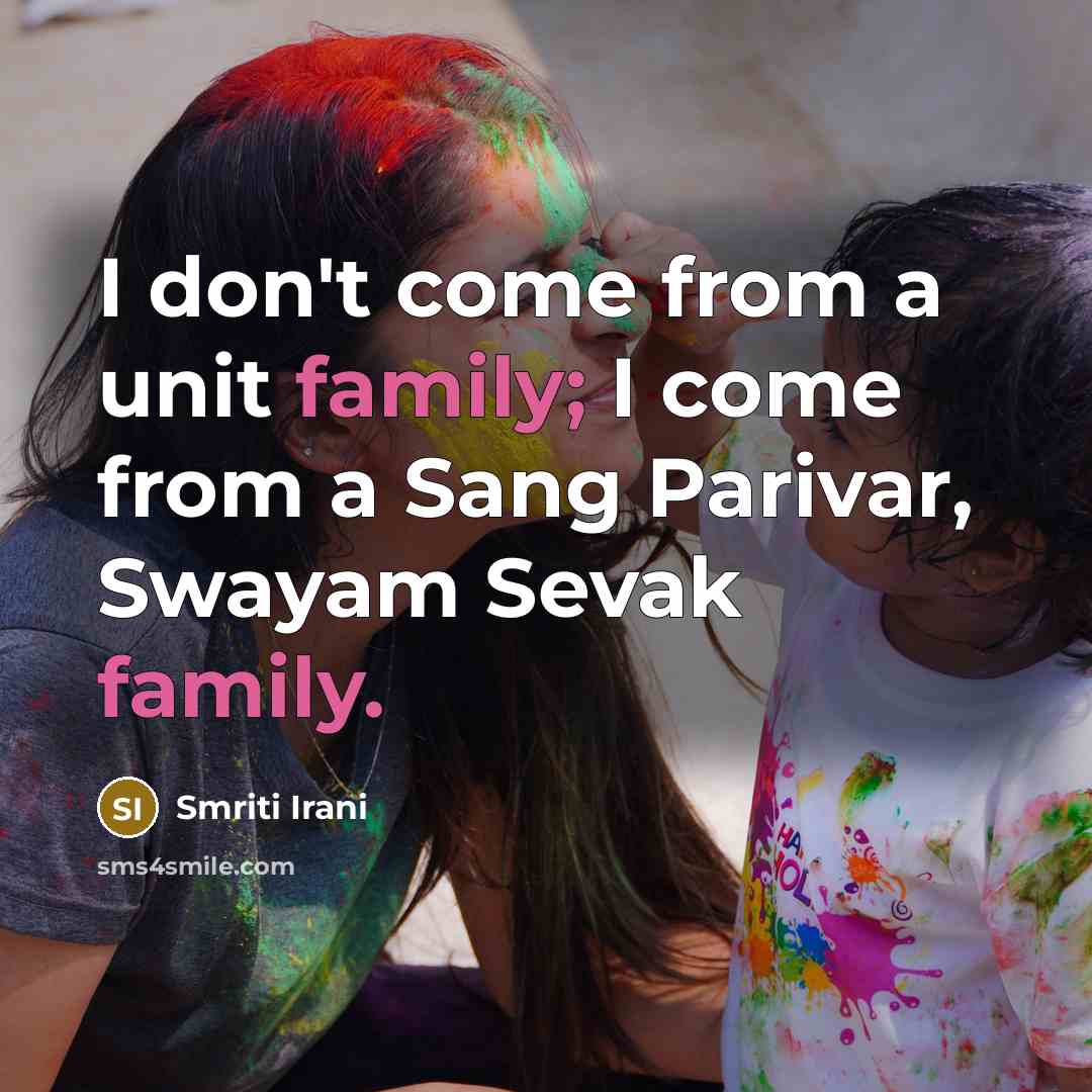 “I don't come from a unit family; I come from…” quote by Smriti Irani