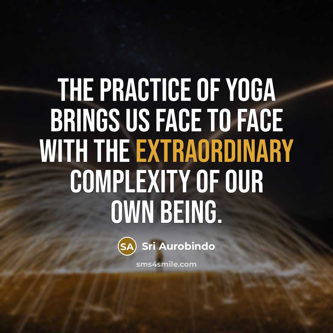 “The practice of Yoga brings us face to face with…” quote by Sri Aurobindo