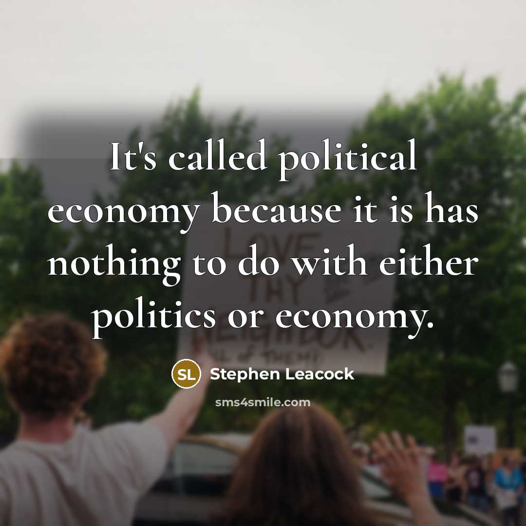 “It's called political economy because it is has nothing to…” quote by Stephen Leacock