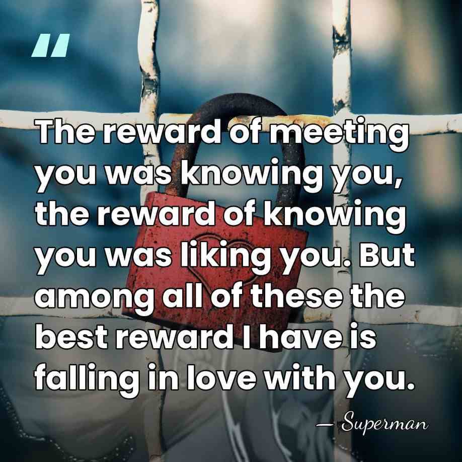 The reward of meeting you was knowing you, the reward of knowing&hellip; - Superman