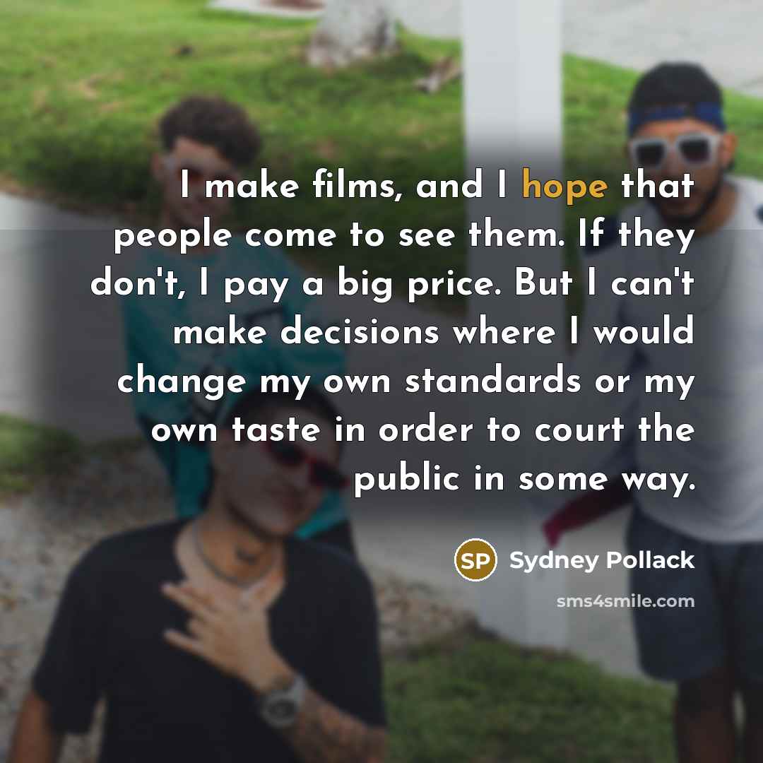 “I make films, and I hope that people come to…” quote by Sydney Pollack