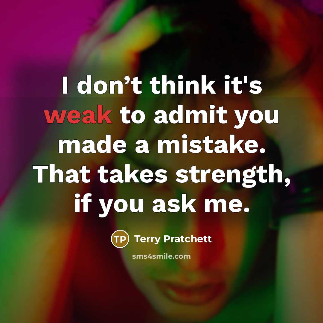 “I don’t think it's weak to admit you made a…” quote by Terry Pratchett