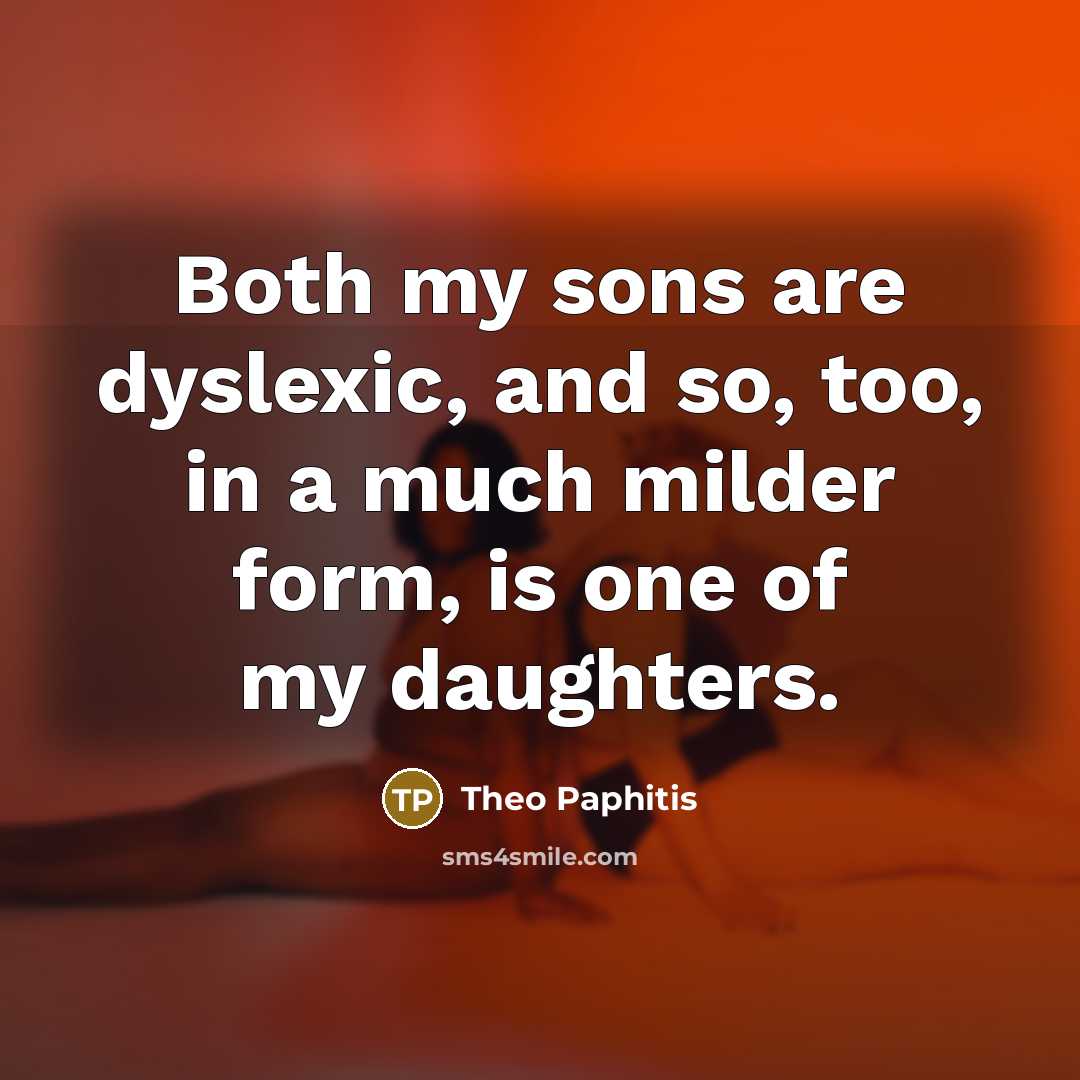 “Both my sons are dyslexic, and so, too, in a…” quote by Theo Paphitis
