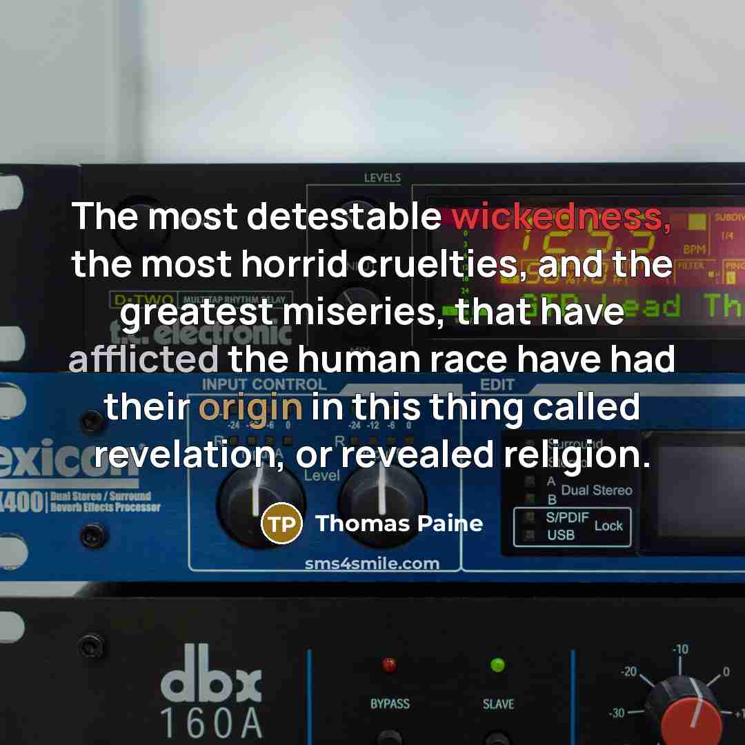 “The most detestable wickedness, the most horrid cruelties, and the…” quote by Thomas Paine